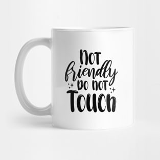 Not Friendly do not touch Mug